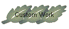 Custom Work